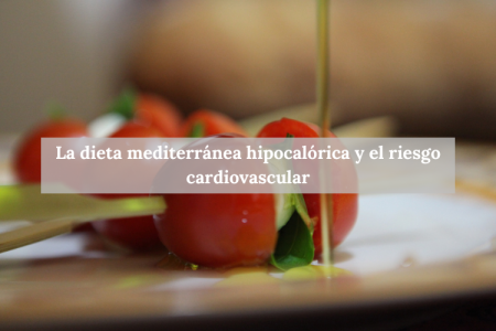 La dieta mediterránea hipocalórica y el riesgo cardiovascular